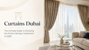 Curtains Dubai: The Ultimate Guide to Choosing the Perfect Window Treatments in 2026